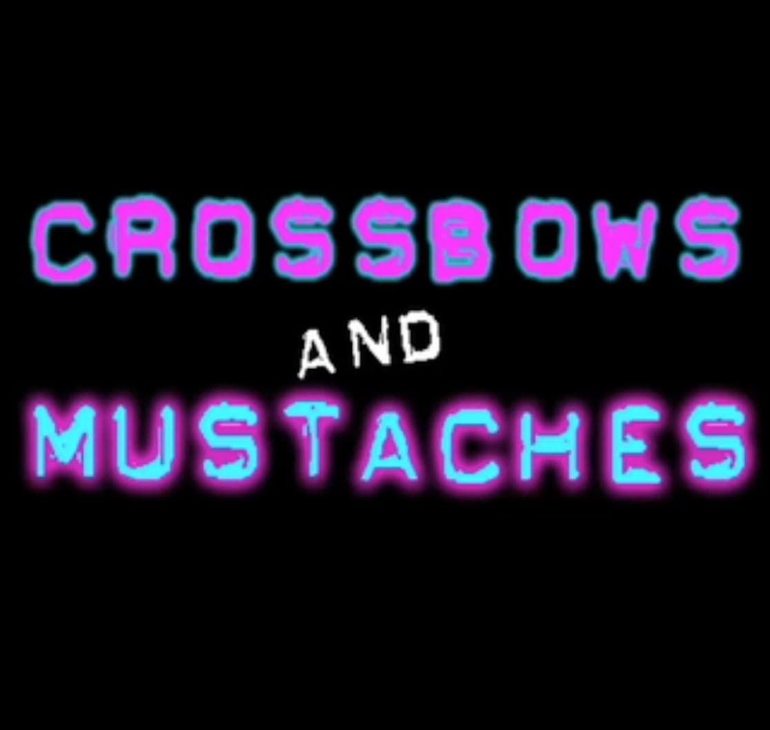 Crossbows and Mustaches
